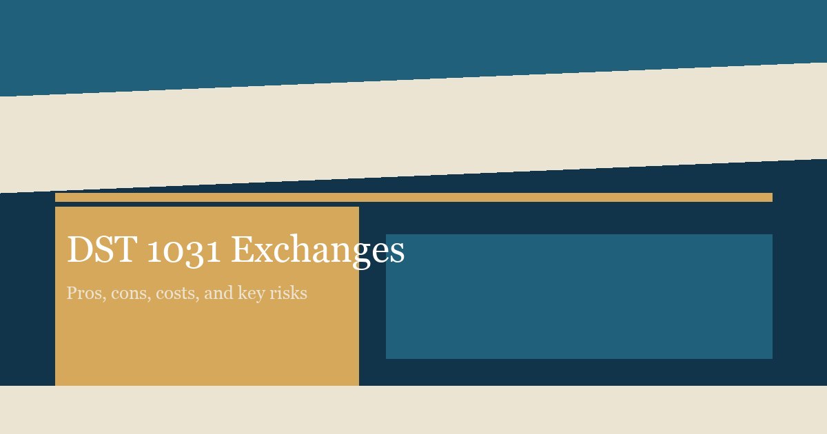 DST 1031 Exchanges for Real Estate Investors: Pros, Cons, Costs, and Key Risks